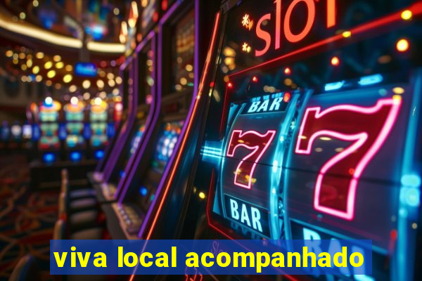 viva local acompanhado